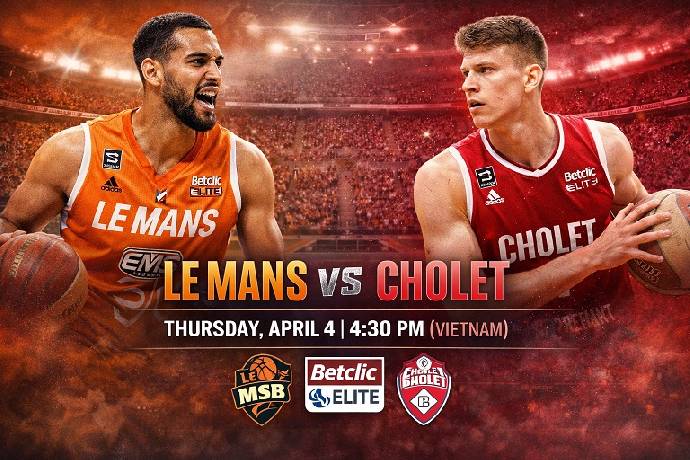 Nhận định bóng rổ Le Mans vs Cholet, 23h30 ngày 4/4: Tử chiến vì vé play-off