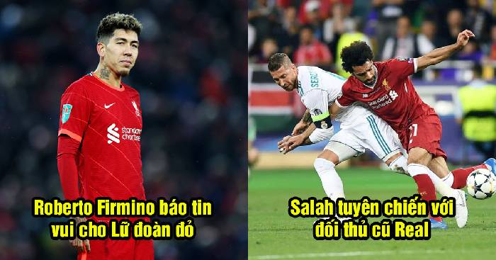 Bản tin Liverpool 5/5: Salah tuy&ecirc;n chiến với Real Madrid; Firmino b&aacute;o tin vui