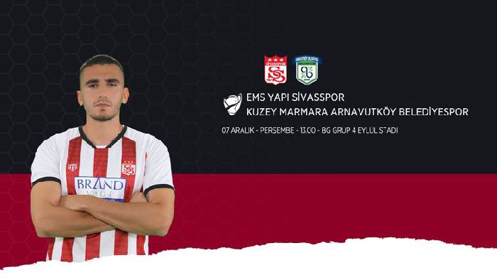 Nhận định, soi k&egrave;o Sivasspor vs Arnavutkoy Belediyespor, 17h00 ng&agrave;y 7/12