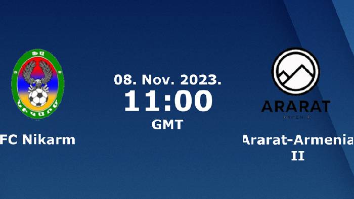 Nhận định, soi kèo Nikarm vs Ararat-Armenia B, 18h00 ngày 8/11