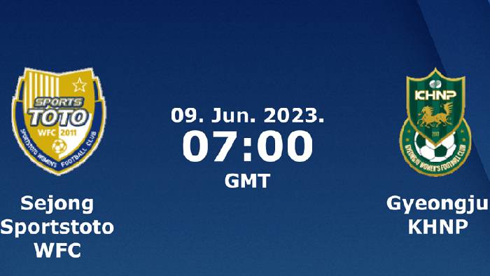 Nhận định, soi kèo nữ Sejong Sportstoto vs nữ Gyeongju, 14h00 ngày 9/6