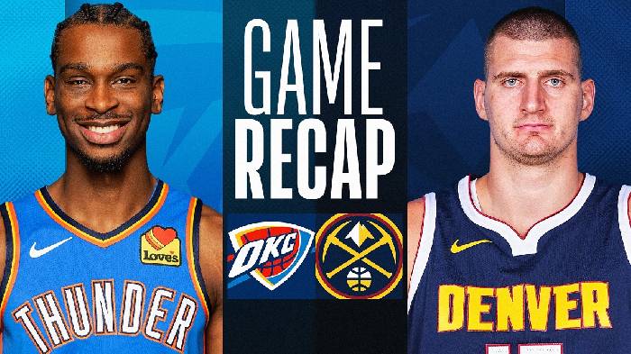 Nhận định bóng rổ Oklahoma City Thunder vs Denver Nuggets, 06h30 ngày 10/3: Bản lĩnh nhà vô địch