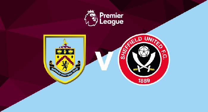 Nhận định, soi kèo Burnley vs Sheffield United, 02h00 ngày 11/4