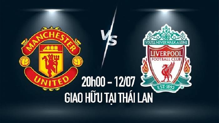 Nhận định, soi k&egrave;o MU vs Liverpool, 20h ng&agrave;y 12/7