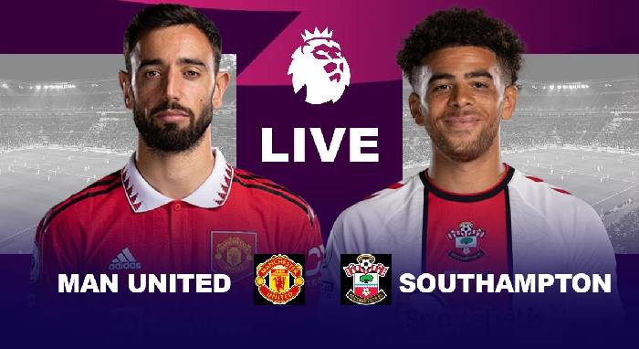 Nhận định, soi kèo MU vs Southampton, 21h ngày 12/3