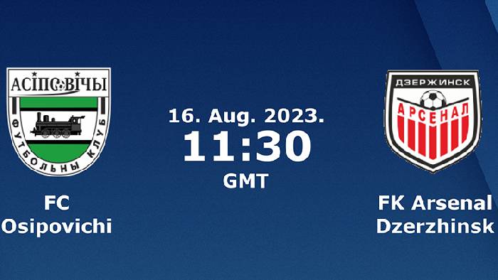 Nhận định, soi kèo Osipovichi vs Arsenal Dzerzhinsk, 18h30 ngày 16/8