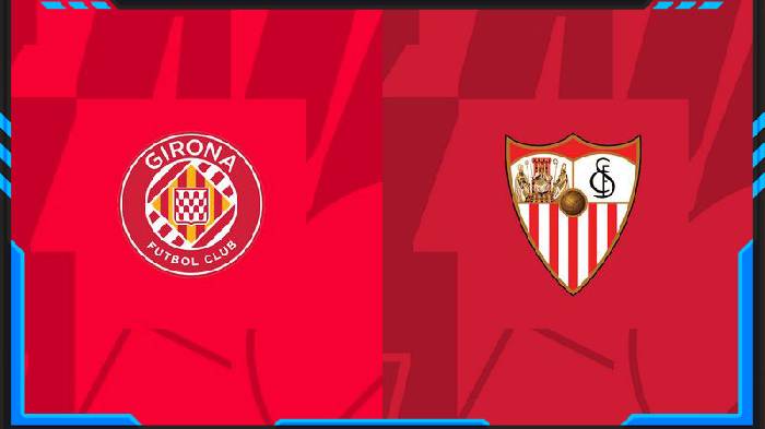 Nhận định, soi kèo Girona vs Sevilla, 3h00 ngày 22/1