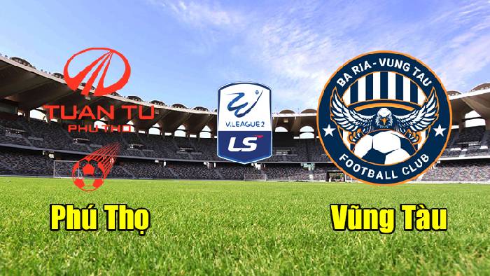 Nhận định, soi kèo Phú Thọ vs Bà Rịa Vũng Tàu, 16h ngày 22/7