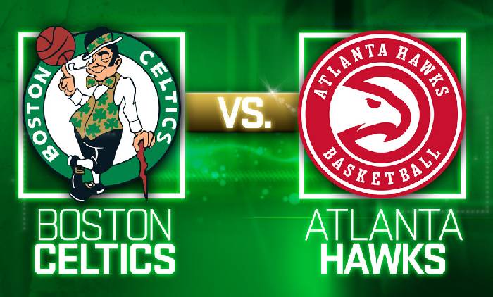 Nhận định bóng rổ Boston Celtics vs Atlanta Hawks, 06h30 ngày 28/3: Chọn khách và tài