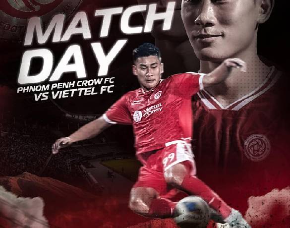 Đội hình ra sân chính thức Phnom Penh Crown vs Viettel, 17h ngày 27/6