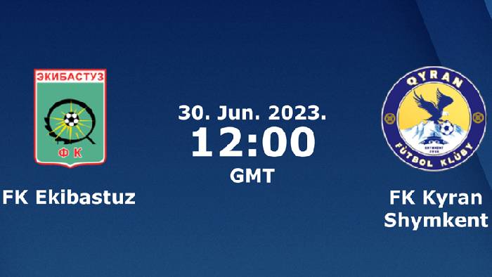 Nhận định, soi kèo Ekibastuz vs Kyran Shymkent, 17h ngày 29/6