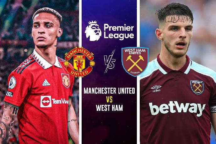 Nhận định, soi k&egrave;o MU vs West Ham, 23h15 ng&agrave;y 30/10