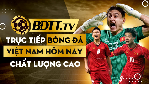 BDTT.tv k&ecirc;nh trực tiếp b&oacute;ng đ&aacute; Việt Nam h&ocirc;m nay chất lượng cao