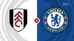 Nhận định, soi k&egrave;o Fulham vs Chelsea, 2h00 ng&agrave;y 3/10