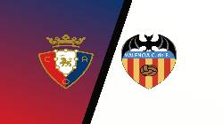 Nhận định, soi k&egrave;o Osasuna vs Valencia, 2h ng&agrave;y 8/10
