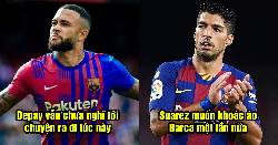 Bản tin Barca 7/5: Suarez muốn trở lại Barca; Depay kh&ocirc;ng muốn ra đi l&uacute;c n&agrave;y