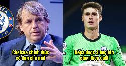 Bản tin Chelsea 7/5: The Blues ch&iacute;nh thức c&oacute; chủ mới; Kepa được 2 &ocirc;ng lớn theo đuổi