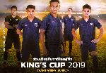 Gi&aacute; bản quyền cao ngất, King&rsquo;s Cup 2019 c&oacute; thể kh&ocirc;ng được ph&aacute;t s&oacute;ng ở Việt Nam