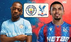 Chuy&ecirc;n gia dự đo&aacute;n Man City vs Crystal Palace, 18h30 ng&agrave;y 12/4