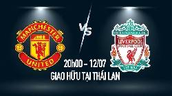Nhận định, soi kèo MU vs Liverpool, 20h ngày 12/7