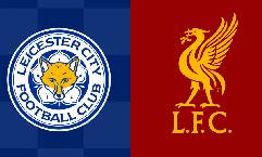 Nhận định, soi k&egrave;o Leicester City vs Liverpool, 02h00 ng&agrave;y 16/5