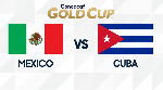 Nhận định Mexico vs Cuba, 08h30 16/06 (C&uacute;p V&agrave;ng CONCACAF)