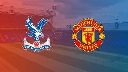 Th&ocirc;ng tin lực lượng mới nhất Crystal Palace vs MU, 3h ng&agrave;y 19/1