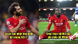 Tin Liverpool 16/5: Salah l&ecirc;n tiếng về chấn thương; Thần t&agrave;i Origi ho&agrave;n tất gia nhập Milan