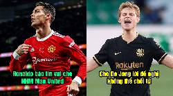 Tin Man United s&aacute;ng 16/5: Ronaldo b&aacute;o tin vui; M.U cho De Jong đề nghị kh&ocirc;ng thể chối từ