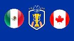 Nhận định Mexico vs Canada, 09h30 20/06 (C&uacute;p V&agrave;ng CONCACAF)