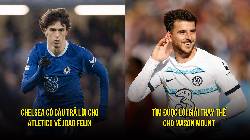 Tin Chelsea s&aacute;ng 22/3: Chọn người cũ M.U thay Mount; Chốt thương vụ Felix