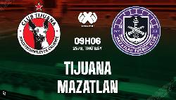 Nhận định, soi k&egrave;o Club Tijuana vs Mazatl&aacute;n FC, 9h06 ng&agrave;y 25/9