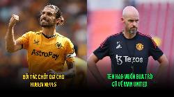 Tin M.U tối 25/3: Ten Hag muốn c&oacute; tr&ograve; cũ; Đối t&aacute;c chốt sổ Ruben Neves