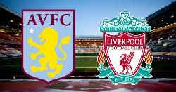 Ph&acirc;n t&iacute;ch k&egrave;o hiệp 1 Aston Villa vs Liverpool, 0h30 ng&agrave;y 27/12