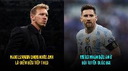 Bản tin tối 26/3: Nagelsmann tới Anh; Messi nhận đặc &acirc;n ở Argentina