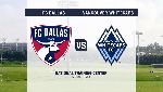 Nhận định FC Dallas vs Vancouver, 08h00 27/6 (Nh&agrave; nghề Mỹ MLS)