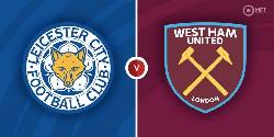 Nhận định, soi k&egrave;o Leicester City vs West Ham, 22h30 ng&agrave;y 28/5