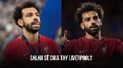 Liverpool sẽ mất Salah v&igrave; t&igrave;nh thế kh&ocirc;ng thể cứu v&atilde;n?